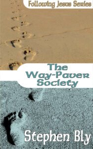 Way-Paver Society, Part 1, Following Jesus Series by Stephen Bly
