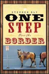 One Step Over the Border, cowboy adventure novel by award winning author Stephen Bly