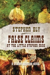 False Claims at the Little Stephen Mine, Book 2, Stuart Brannon Series, by Stephen Bly
