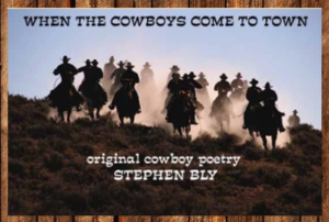 When the Cowboys Come to Town, cowboy poems by award winning western author Stephen Bly